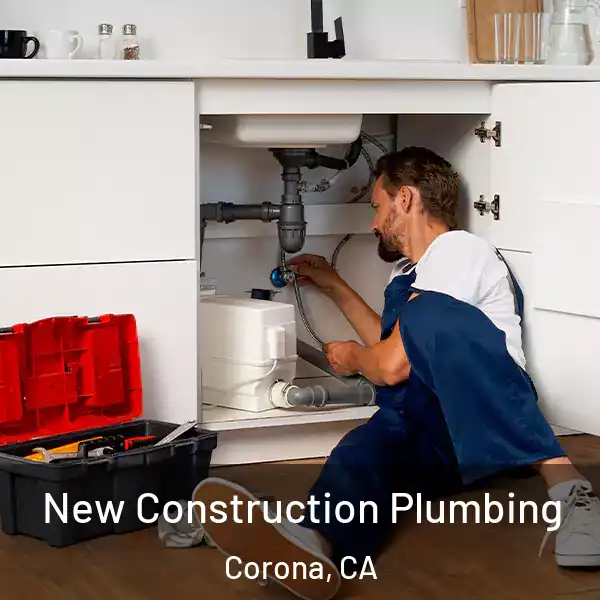  New Construction Plumbing Corona, CA