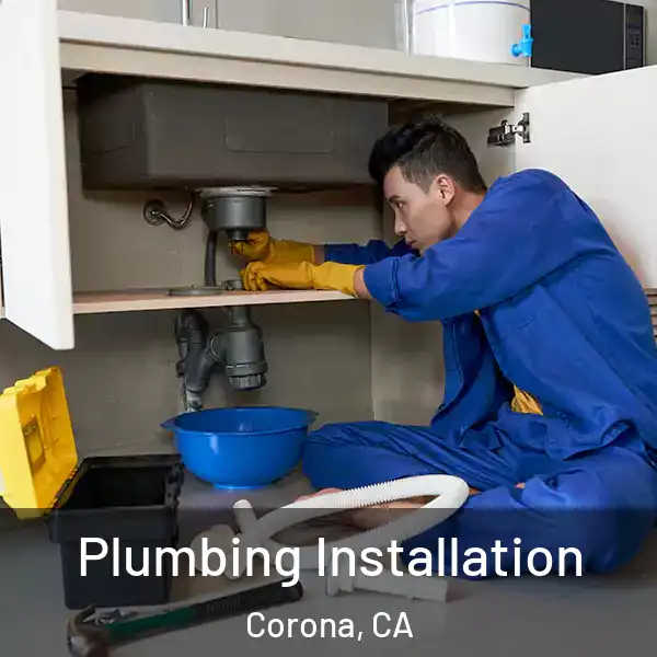  Plumbing Installation Corona, CA